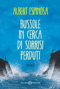 Albert Espinosa - Bussole in Cerca Di Sorrisi Perduti 