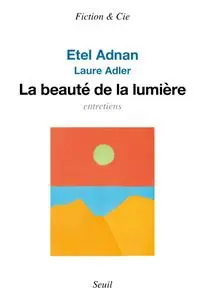 La Beauté de la lumière - Etel Adnan, Laure Adler