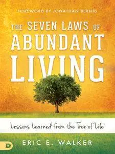 The Seven Laws of Abundant Living: Lessons Learned from The Tree of Life