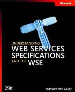 Understanding Web Services Specifications and the WSE by  Jeannine Hall Gailey