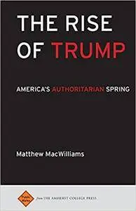 The Rise of Trump: America's Authoritarian Spring (Public Works)