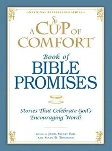 «A Cup of Comfort Book of Bible Promises: Stories that celebrate God's encouraging words» by James Stuart Bell,Susan B T