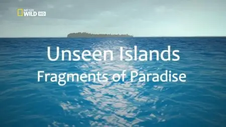National Geographic - Unseen Islands: Fragments of Paradise (2015)