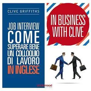 Clive Griffiths - Job Interview. Come superare bene un colloquio di lavoro in inglese (In Business With Clive) [Audiobook]