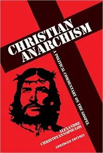 Alexandre Christoyannopoulos - Christian Anarchism: A Political Commentary on the Gospel