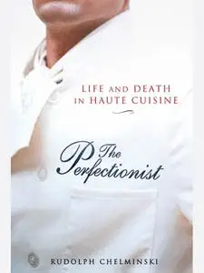 The Perfectionist: Life and Death in Haute Cuisine