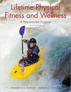 Lifetime Physical Fitness and Wellness: A Personalized Program  Ed 10