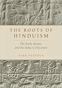 The Roots of Hinduism: The Early Aryans and the Indus Civilization