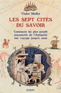 Violet Moller, "Les sept cités du savoir: Comment les plus grands manuscrits de l'antiquité ont voyagé jusqu'à nous"