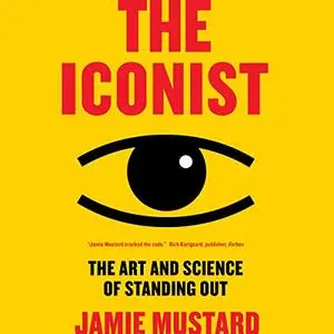 The Iconist: The Art and Science of Standing Out [Audiobook]