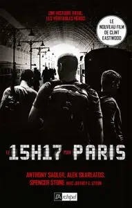 Anthony Sadler, Alek Skarlatos, Spencer Stone, "Le 15 h 17 pour Paris : Un terroriste, trois héros, une histoire vraie"