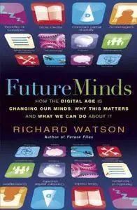 Future Minds: How the Digital Age is Changing Our Minds, Why This Matters and What We Can Do About It (repost)