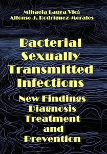 "Bacterial Sexually Transmitted Infections: New Findings, Diagnosis, Treatment, and Prevention" ed. by Mihaela Laura Vică