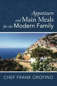 Appetizers and Main Meals for the Modern Family