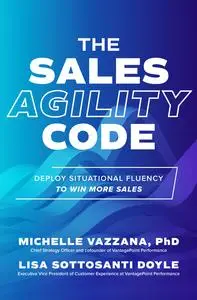 The Sales Agility Code: Deploy Situational Fluency to Win More Sales