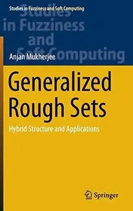 Generalized Rough Sets: Hybrid Structure and Applications