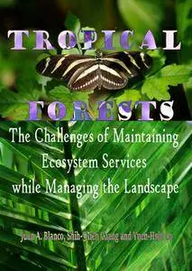 "Tropical Forests: The Challenges of Maintaining Ecosystem Services while Managing the Landscape" ed. by Juan A. Blanco, et al.