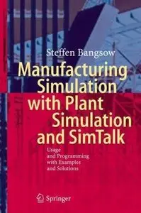 Manufacturing Simulation with Plant Simulation and Simtalk: Usage and Programming with Examples and Solutions (repost)