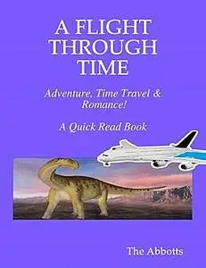 «A Flight Through Time - Adventure, Time Travel & Romance! - A Quick Read Book» by The Abbotts