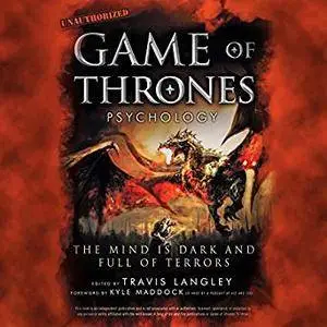 Game of Thrones Psychology: The Mind Is Dark and Full of Terrors [Audiobook]