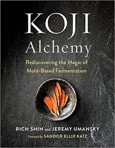 Koji Alchemy: Rediscovering the Magic of Mold-Based Fermentation