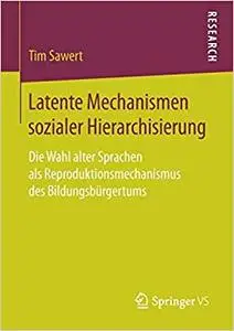 Latente Mechanismen sozialer Hierarchisierung: Die Wahl alter Sprachen als Reproduktionsmechanismus des Bildungsbürgertums