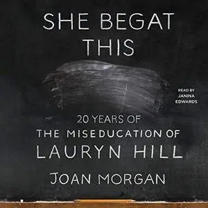 She Begat This: 20 Years of The Miseducation of Lauryn Hill [Audiobook]