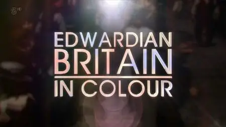 Channel 5 - Edwardian Britain in Colour (2019)