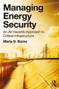 Managing Energy Security : An All Hazards Approach to Critical Infrastructure