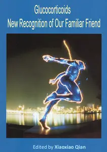 "Glucocorticoids: New Recognition of Our Familiar Friend" ed. by Xiaoxiao Qian