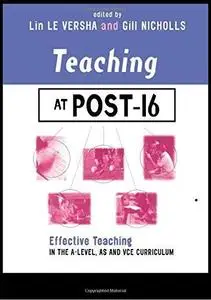 Teaching at Post-16: Effective Teaching in the A-Level, AS and GNVQ Curriculum (Teaching & Learning in Higher Education Series)