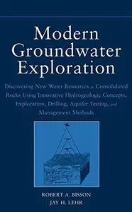 Modern Groundwater Exploration: Discovering New Water Resources in Consolidated Rocks Using Innovative Hydrogeologic Concepts,
