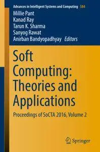 Soft Computing: Theories and Applications Proceedings of SoCTA 2016, Volume 2