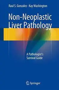 Non-Neoplastic Liver Pathology: A Pathologist's Survival Guide