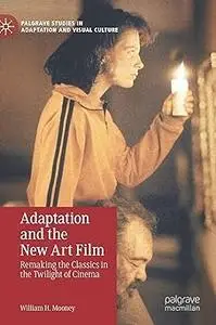 Adaptation and the New Art Film: Remaking the Classics in the Twilight of Cinema