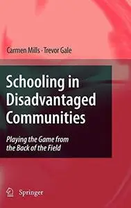 Schooling in Disadvantaged Communities: Playing the Game from the Back of the Field