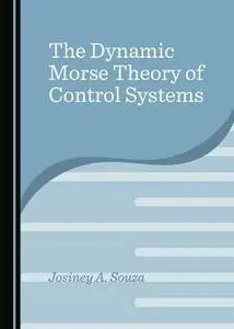 The Dynamic Morse Theory of Control Systems