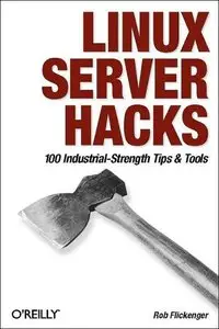 Linux Server Hacks: 100 Industrial-Strength Tips and Tools (repost)