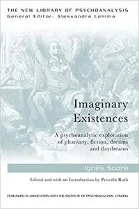 Imaginary Existences: A psychoanalytic exploration of phantasy, fiction, dreams and daydreams