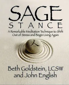 «Sage Stance: A Remarkable Meditation Technique to Shift out of Stress and Begin Living Again» by John English,Beth Gold