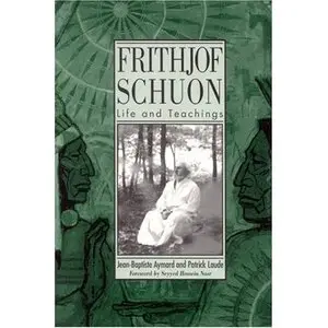 Frithjof Schuon: Life and Teachings (S U N Y Series in Western Esoteric Traditions)  
