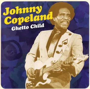 Johnny Copeland - Ghetto Child: The Houston Sessions (2003)