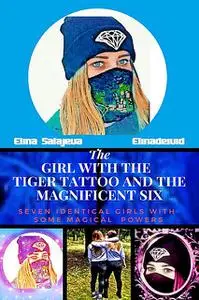 «The Girl With The Tiger Tattoo And The Magnificent Six» by Elina Salajeva