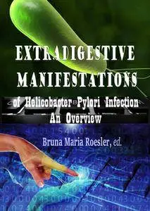 "Extradigestive Manifestations of Helicobacter Pylori Infection: An Overview" ed. by Bruna Maria Roesler
