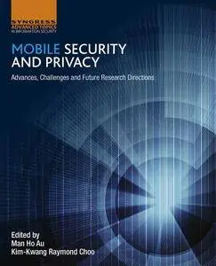 Mobile Security and Privacy Advances, Challenges and Future Research Directions