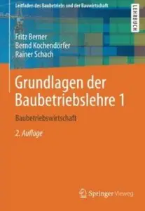 Grundlagen der Baubetriebslehre 1: Baubetriebswirtschaft (Auflage: 2) [Repost]