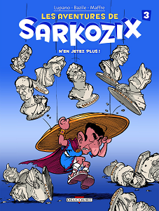 Les Aventures De Sarkozix - Tome 3 - N'en Jetez Plus