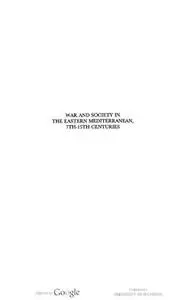 War and Society in the Eastern Mediterranean, 7th-15th Centuries (Medieval Mediterranean: Peoples, Economies and Cultures, 400-