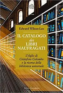 Edward Wilson-Lee - Il catalogo dei libri naufragati