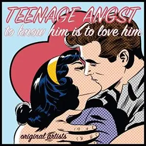 VA - Teenage Angst - To Know Him Is to Love Him (2019)